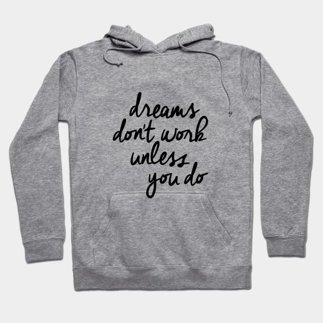 Dreams Don't Work Unless You Do Hoodie by MotivatedType